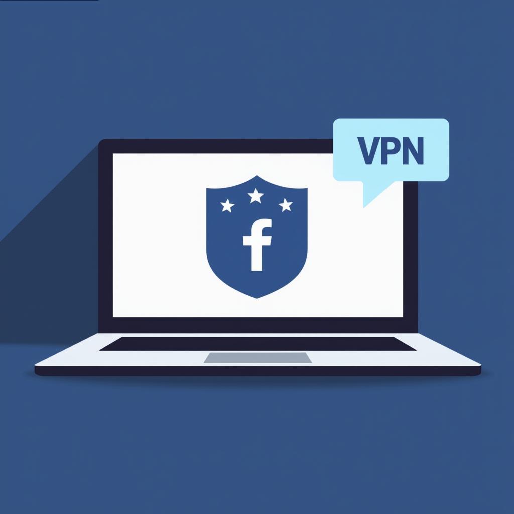 Sử dụng VPN để truy cập Facebook khi bị chặn