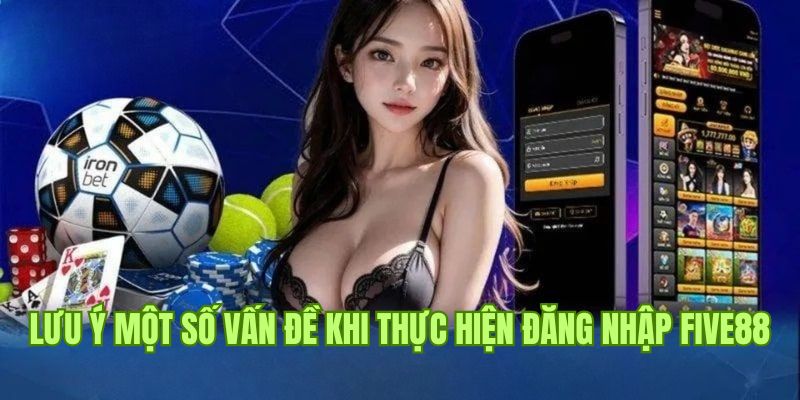 Lưu ý quan trọng khi đăng nhập Five88 cá cược an toàn 
