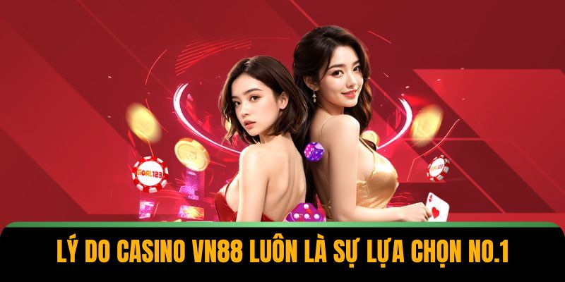 Lý do casino VN88 luôn là sự lựa chọn no.1 Lý do casino VN88 luôn là sự lựa chọn no.1