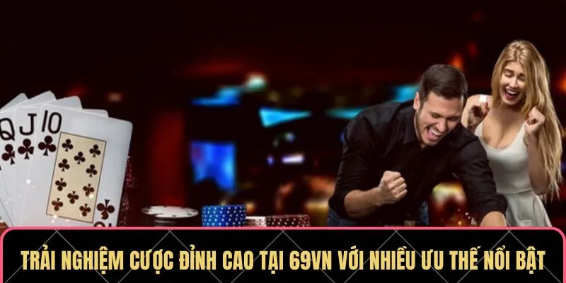 Trải nghiệm cược đỉnh cao 69VN