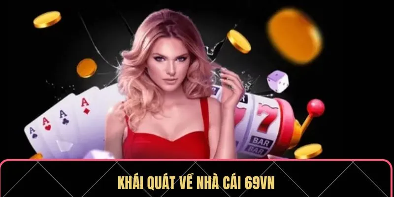 Khái quát về nhà cái 69VN Khái quát về nhà cái 69VN