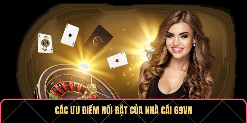 Các ưu điểm nổi bật của nhà cái 69VN giúp thu hút đông đảo thành viên Các ưu điểm nổi bật của nhà cái 69VN giúp thu hút đông đảo thành viên