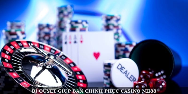 Bí quyết giúp bạn chinh phục Casino NH88 Bí quyết giúp bạn chinh phục Casino NH88