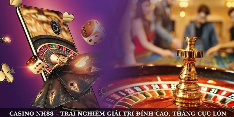 Casino NH88 – Trải Nghiệm Giải Trí Đỉnh Cao, Thắng Cực Lớn 