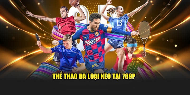 Thể Thao 789P – Ưu Điểm Và Những Loại Kèo Hot Tại Sảnh