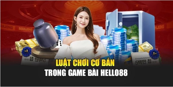 Luật chơi cơ bản trong game bài Hello88