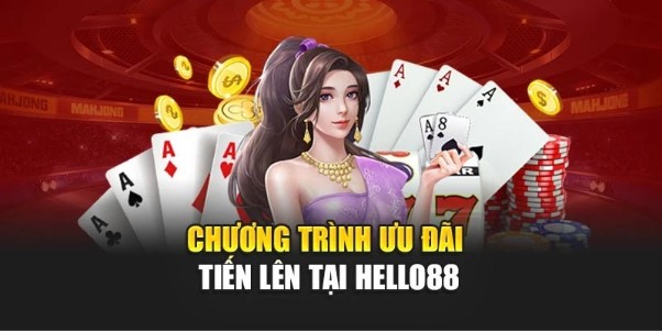 Chương trình ưu đãi tiến lên tại Hello88