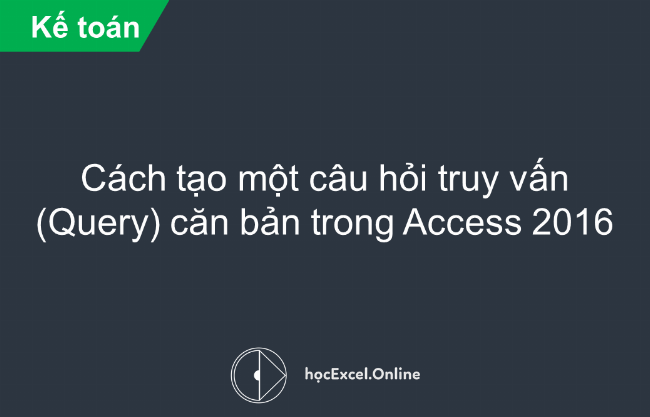 Hướng dẫn tạo mẫu hỏi trong Access bằng Query Wizard từng bước